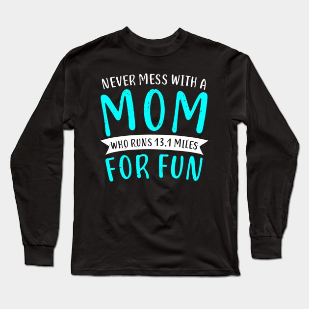 Funny Half Marathon 13.1 Miles Mom Mother Gift Long Sleeve T-Shirt by Dolde08